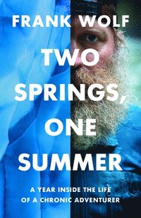 bokomslag Two Springs, One Summer: A Year Inside the Life of a Chronic Adventurer