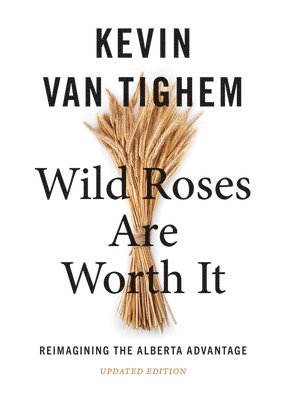 Kevin Van Tighem, Kevin Van Tighem - Wild Roses Are Worth It, Häftad