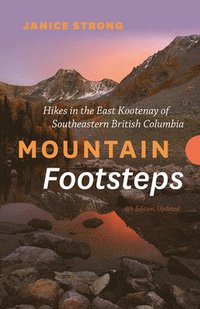 bokomslag Mountain Footsteps Hikes in the East Kootenay of Southeastern British Columbia - 4th Edition, Updated