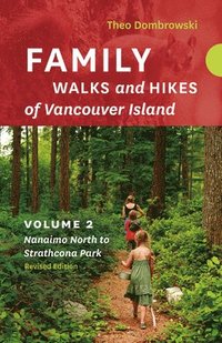 bokomslag Family Walks and Hikes of Vancouver Island - Revised Edition: Volume 2 - Nanaimo North to Strathcona Park