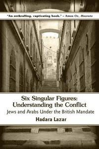 bokomslag Six Singular Figures: Understanding the Conflict: Jews and Arabs Under the British Mandate