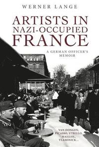 bokomslag Artists in Nazi-Occupied France: A German Officer's Memoir
