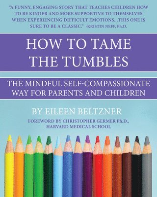 Eileen Beltzner, Christopher Germer - How to Tame the Tumbles, Häftad