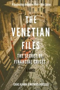 bokomslag The Venetian Files: The Secret of Financial Crises