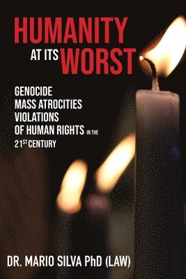 Mario Silva Phd, Silva - Humanity at Its Worst: Genocide, Mass Atrocities, and Violations of Human Rights in the 21st Century, Häftad