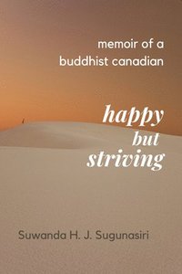 bokomslag Memoirs of a Buddhist Canadian: Happy but Striving