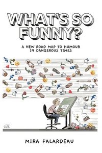 bokomslag What's So Funny?: A New Road Map to Humour in Dangerous Times