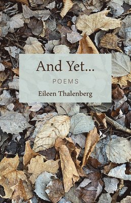 Eileen Thalenberg - And Yet...: Poems, Häftad