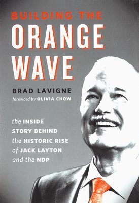 Brad Lavigne - Building the Orange Wave, Inbunden