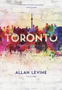 bokomslag Toronto: Biography of a City