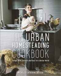 bokomslag The Urban Homesteading Cookbook