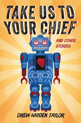 Drew Hayden Taylor - Take Us to Your Chief, Häftad