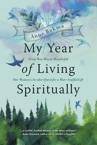 bokomslag My Year of Living Spiritually: From Woo-Woo to Wonderful--One Woman's Secular Quest for a More Soulful Life