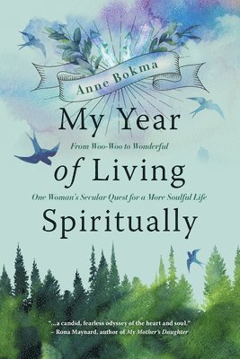 My Year of Living Spiritually: From Woo-Woo to Wonderful--One Woman's Secular Quest for a More Soulful Life 1