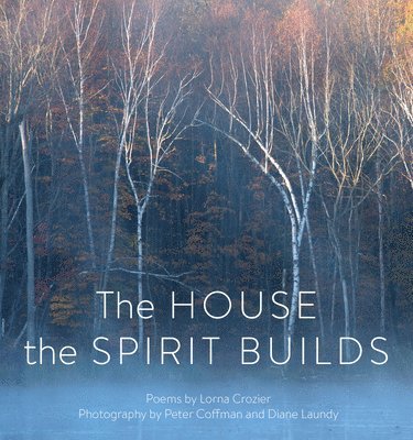 Lorna Crozier - House the Spirit Builds, Häftad