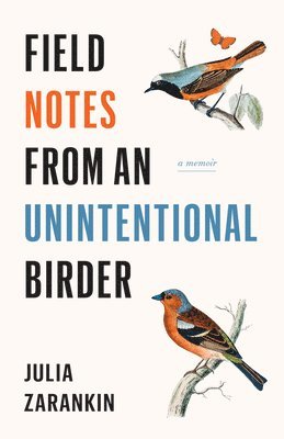 Julia Zarankin - Field Notes from an Unintentional Birder: A Memoir, Häftad. Tillgänglighet: Lägg i varukorg