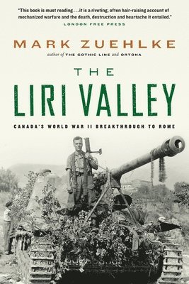 Mark Zuehlke - The Liri Valley: Canada's World War II Breakthrough to Rome, Häftad