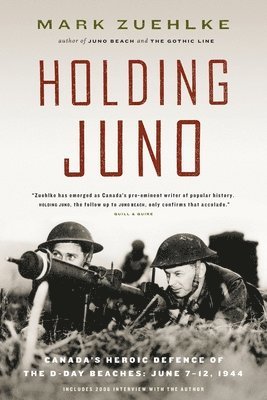 Mark Zuehlke - Holding Juno: Canada's heroic defence of the D-Day beaches, June 7-12, 1944, Häftad