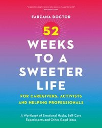 bokomslag 52 Weeks to a Sweeter Life for Caregivers, Activists and Helping Professionals