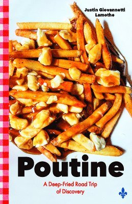 bokomslag Poutine: A Deep-Fried Road Trip of Discovery