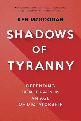 bokomslag Shadows of Tyranny: Defending Democracy in an Age of Dictatorship