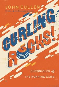 bokomslag Curling Rocks!: Chronicles of the Roaring Game