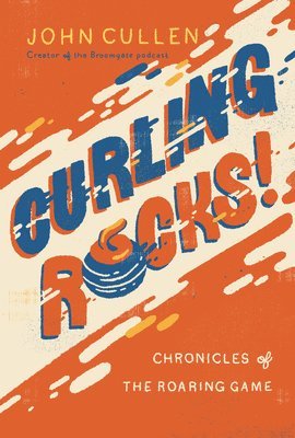 bokomslag Curling Rocks!: Chronicles of the Roaring Game