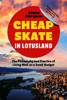 Cheapskate in Lotusland: The Philosophy and Practice of Living Well on a Small Budget