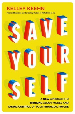 Save Yourself: A New Approach to Thinking about Money and Taking Control of Your Financial Future