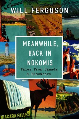 Meanwhile, Back in Nokomis: Tales from Canada and Elsewhere