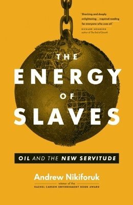 Andrew Nikiforuk - Energy of Slaves, Häftad