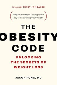 bokomslag The Obesity Code: Unlocking the Secrets of Weight Loss (Why Intermittent Fasting Is the Key to Controlling Your Weight)