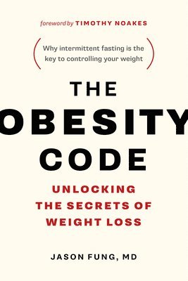 bokomslag The Obesity Code: Unlocking the Secrets of Weight Loss (Why Intermittent Fasting Is the Key to Controlling Your Weight)