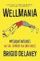 bokomslag Wellmania: Extreme Misadventures in the Search for Wellness