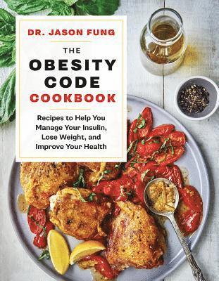bokomslag The Obesity Code Cookbook: Recipes to Help You Manage Insulin, Lose Weight, and Improve Your Health