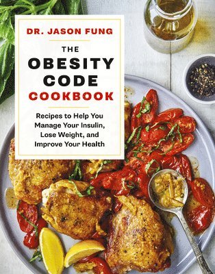 Jason Fung - The Obesity Code Cookbook: Recipes to Help You Manage Insulin, Lose Weight, and Improve Your Health, Inbunden