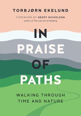 Torbjørn Ekelund - In Praise of Paths, Inbunden