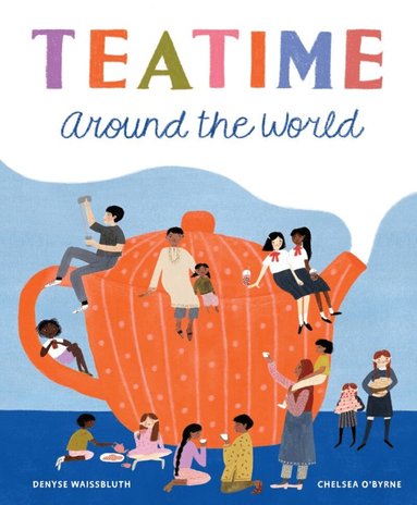Denyse Waissbluth - Teatime Around the World, Inbunden