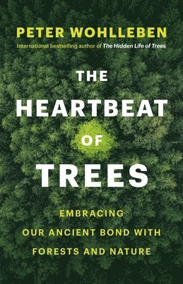 Peter Wohlleben - Heartbeat of Trees, Inbunden