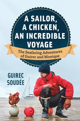 bokomslag A Sailor, A Chicken, An Incredible Voyage