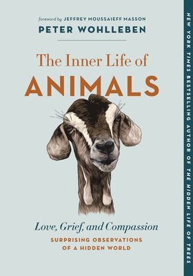 Peter Wohlleben - The Inner Life of Animals: Love, Grief, and Compassion--Surprising Observations of a Hidden World, Häftad