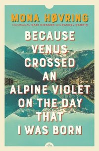bokomslag Because Venus Crossed an Alpine Violet on the Day that I Was Born