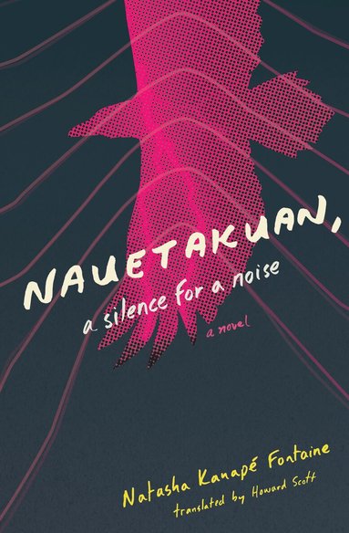Natasha Kanapé Fontaine - Nauetakuan, a silence for a noise, Häftad