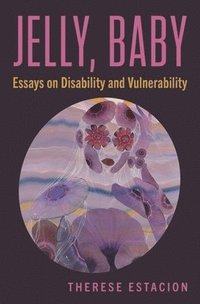 bokomslag Jelly, Baby: Essays on Disability and Vulnerability