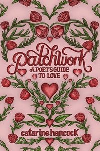 bokomslag Patchwork: A Poet's Guide to Love