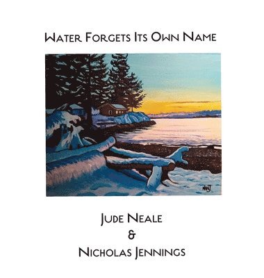 Jude Neale, Nicholas Jennings - Water Forgets Its Own Name, Inbunden