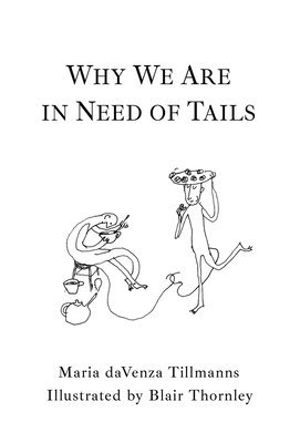 Maria Davenza Tillmanns - Why We Are in Need of Tails, Inbunden