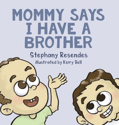 Stephany Resendes - Mommy Says I Have a Brother, Inbunden