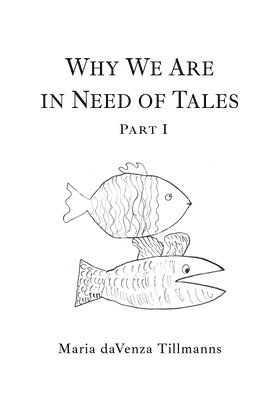 Maria Davenza Tillmanns - Why We Are in Need of Tales, Inbunden
