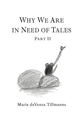 Maria Davenza Tillmanns - Why We Are in Need of Tales, Inbunden